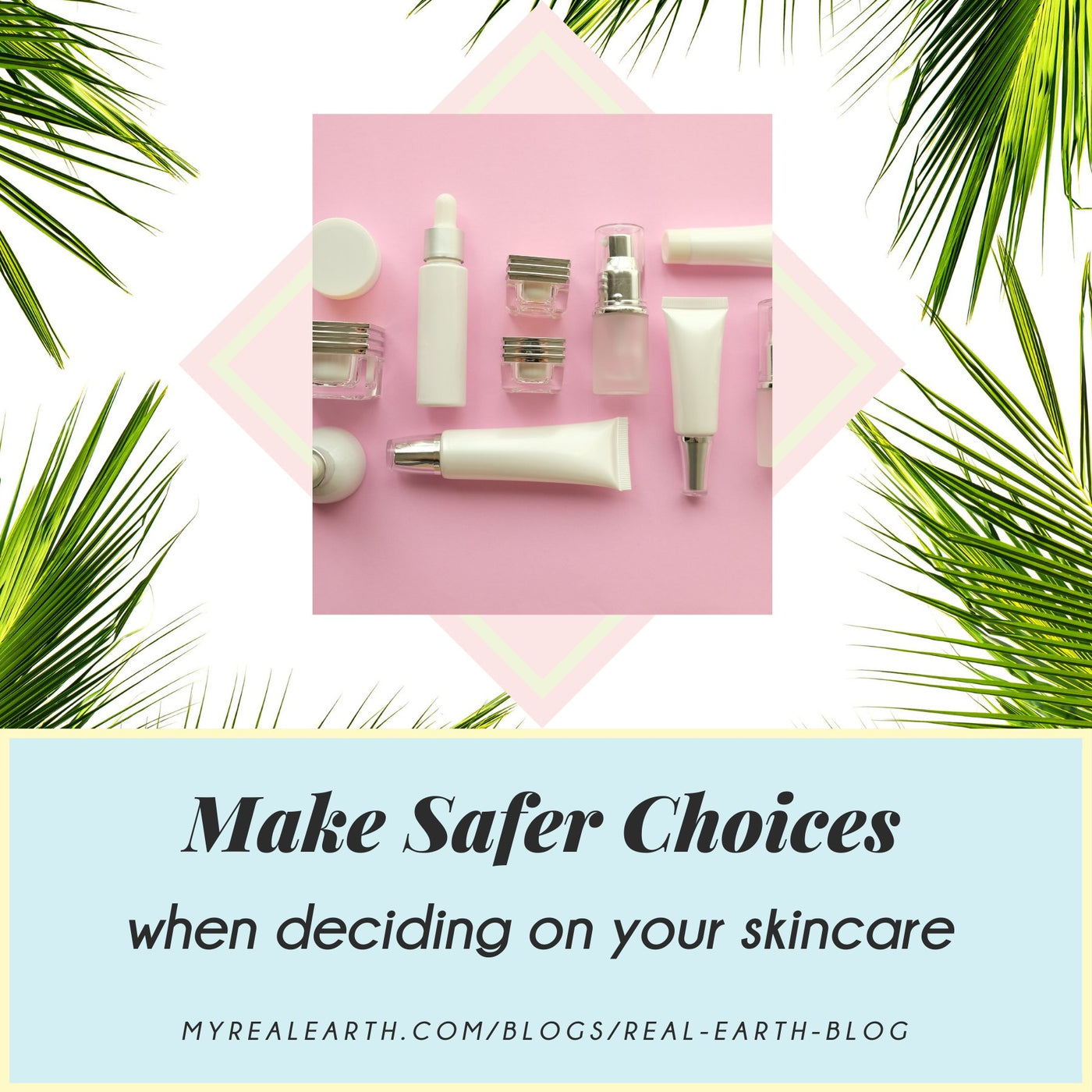Make Safer Choices When Deciding on Skincare | Real Earth