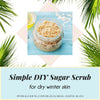 Simple DIY Sugar Scrub for Dry Winter Skin | Real Earth